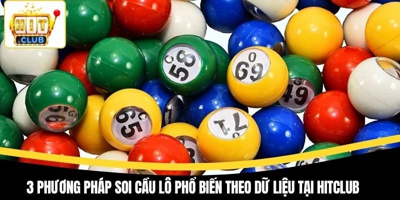 3 phương pháp soi cầu lô phổ biến theo dữ liệu tại Hitclub