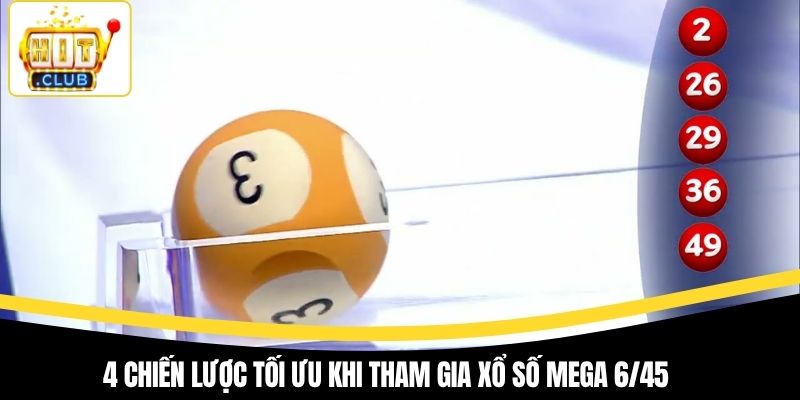 4 chiến lược tối ưu khi tham gia xổ số mega 6/45