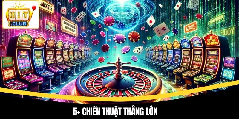 5+ chiến thuật thắng lớn