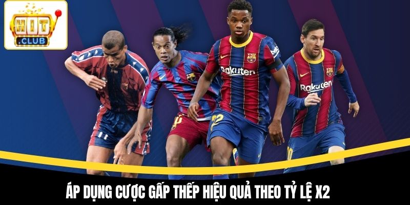 Áp dụng cược gấp thếp hiệu quả theo tỷ lệ X2