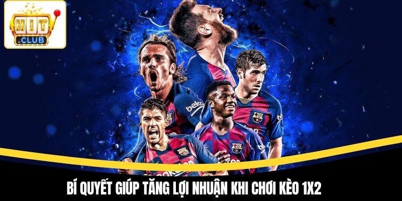 Bí quyết giúp tăng lợi nhuận khi chơi kèo 1x2