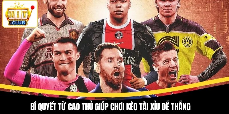 Bí quyết từ cao thủ giúp chơi kèo tài xỉu dễ thắng