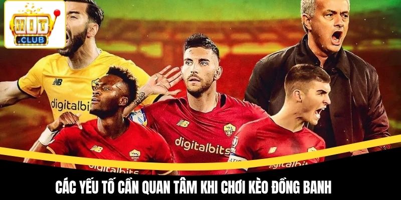 Các yếu tố cần quan tâm khi chơi kèo đồng banh