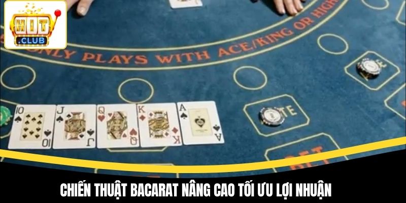 Chiến thuật bacarat nâng cao tối ưu lợi nhuận