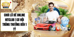 Chơi Lô Đề Online Hitclub | Cơ Hội Trúng Thưởng Đến 1 Tỷ