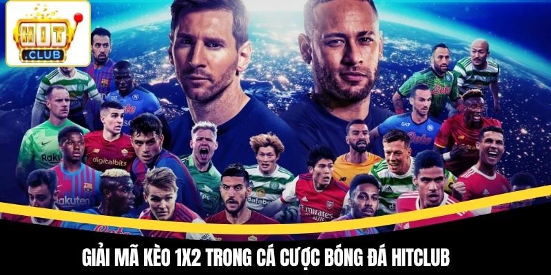 Giải mã kèo 1x2 trong cá cược bóng đá Hitclub