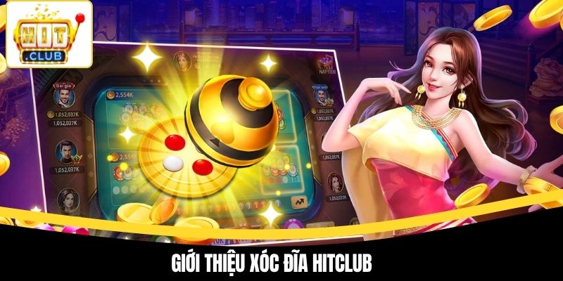 Giới thiệu xóc đĩa Hitclub
