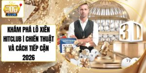 Khám Phá Lô Xiên Hitclub | Chiến Thuật Và Cách Tiếp Cận 2026