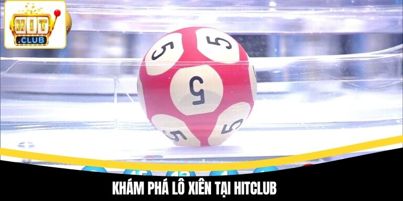 Khám phá lô xiên tại Hitclub