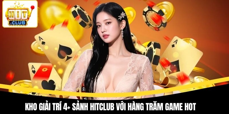 Kho giải trí 4+ sảnh Hitclub với hàng trăm game hot