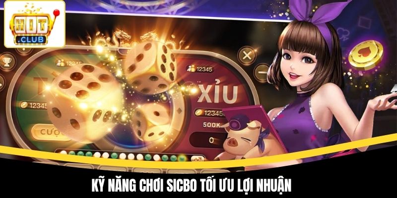 Kỹ năng chơi Sicbo tối ưu lợi nhuận