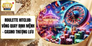 Roulette Hitclub: Vòng Quay Định Mệnh – Casino Thượng Lưu