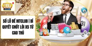 Sổ Lô Đề Hitclub | Bí Quyết Chốt Lời X5 Từ Cao Thủ