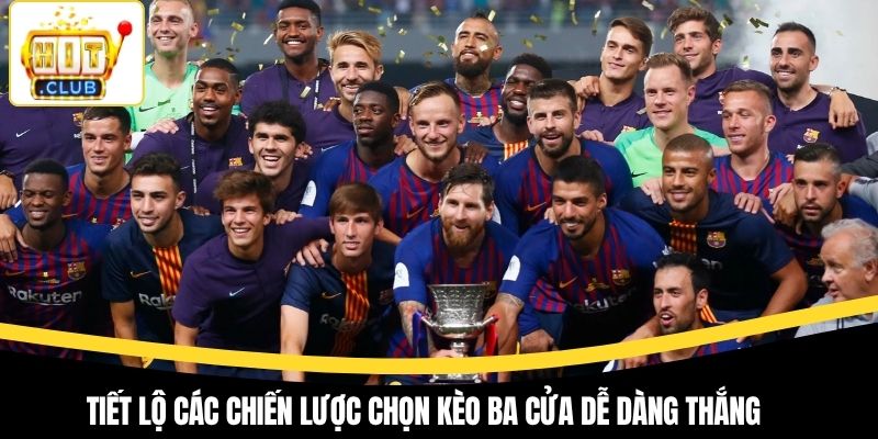 Tiết lộ các chiến lược chọn kèo ba cửa dễ dàng thắng