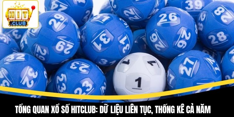 Tổng quan xổ số Hitclub: dữ liệu liên tục, thống kê cả năm